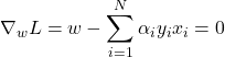 \begin{equation*}  \nabla_w L = w - \sum_{i=1}^{N} \alpha_i y_i x_i = 0 \end{equation*}