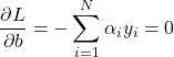 \begin{equation*}  \frac{\partial L}{\partial b} = -\sum_{i=1}^{N} \alpha_i y_i = 0 \end{equation*}